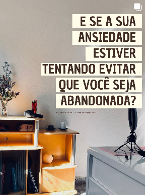 Publicação: e se a sua ansiedade estiver tentando evitar que você seja abandonada
